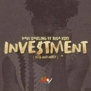 Yaw Darling ft. Bisa Kdei - Investment (Ma No Nko)