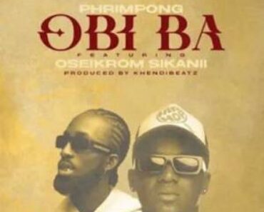 Phrimpong – Obi Ba Ft. Oseikrom Sikanii