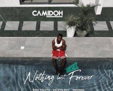 Camidoh – Nothing Last Forever (Remix) Ft King Paluta, Kelvyn Boy, Medikal, Beeztrap KOTM & Lyrical Joe