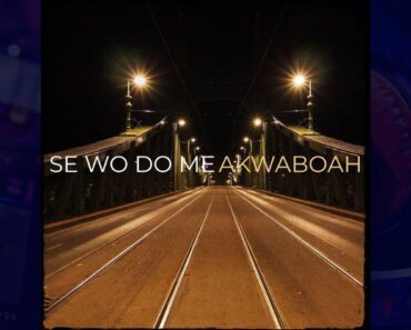 Akwaboah – Se Wo Do Me