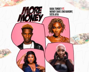 Baba Tundey Ft Wendy Shay x Eno Barony x Sista Afia – More Money