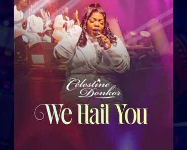 Celestine Donkor – We Hail You