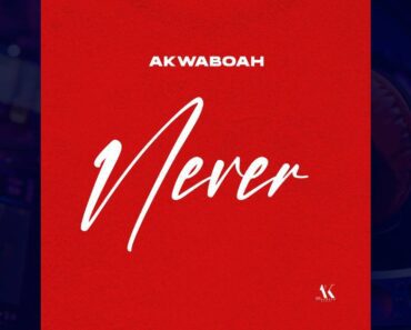 Akwaboah – Never