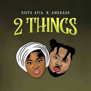 Sista Afia Ft Amerado – 2 Things