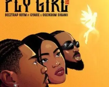 Beeztrap KOTM – Fly Girl (Remix) Ft Gyakie & Oseikrom Sikanii