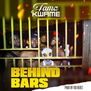 Fama Kwame – Behind Bars (Prod. By Fox Beatz)