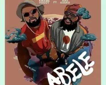 Kwame Yogot ft Ras Kuuku – Abele (Cash Wo Fie)