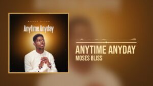 Moses Bliss – Anytime Anyday