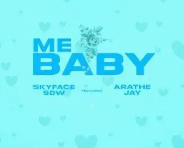 Skyface SDW – Me Baby Ft. AratheJay