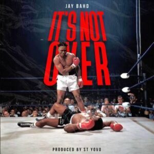 Jay Bahd – It’s Not Over (Yaw Tog Diss)