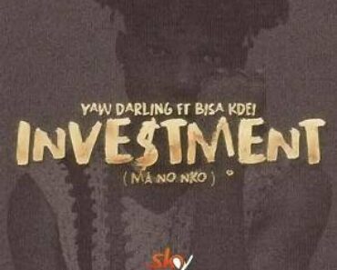 Yaw Darling ft. Bisa Kdei – Investment (Ma No Nko)