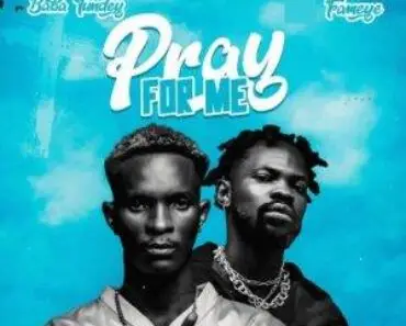 Baba Tundey Ft Fameye – Pray For Me