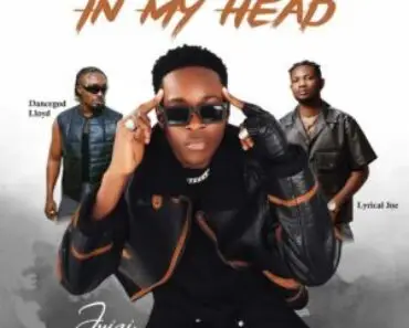 Juizi – Is In My Head Ft Lyrical Joe & Dancegod Lloyd