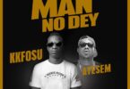 KK Fosu Ft Ayesem - Who Say Man No Dey