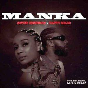 Sister Deborah Ft Pappy Kojo - Manka