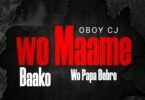 Wo Maame Baako Wo Papa Bebre By Oboy Cj Ft Sosket