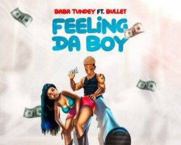 Baba Tundey Ft Bullet – Feeling Da Boy