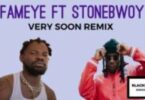 Fameye Ft. Stonebwoy - Very Soon Remix