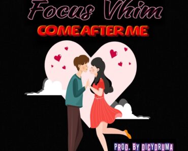 Come After Me By Focus Vhim