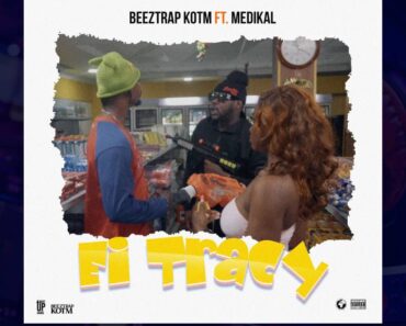 Beeztrap KOTM – Ei Tracy Ft. Medikal