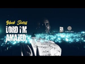 Black Sherif - Lord I'm Amazed