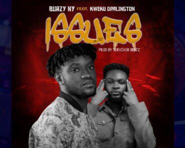 Burzy NY – Issues ft. Kweku Darlington