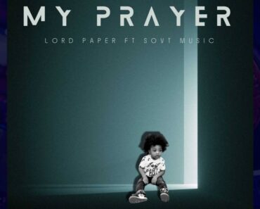 Lord Paper – My prayer Ft. Sovt Music