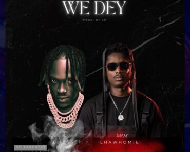 Okese1 – We dey ft. Lhawhomie