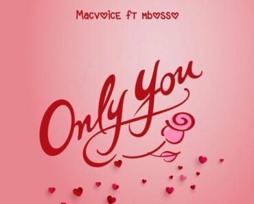 Only You By Macvoice Ft Mbosso