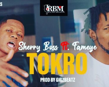 Tokro By Sherry Boss Ft Fameye