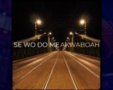 Akwaboah – Se Wo Do Me Akwaboah – Se Wo Do Me