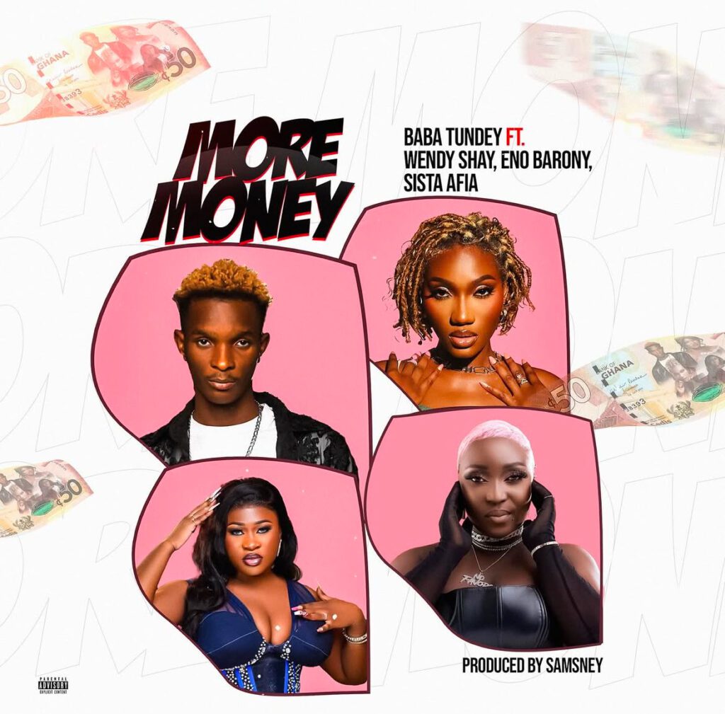 Baba Tundey Ft Wendy Shay x Eno Barony x Sista Afia – More Money