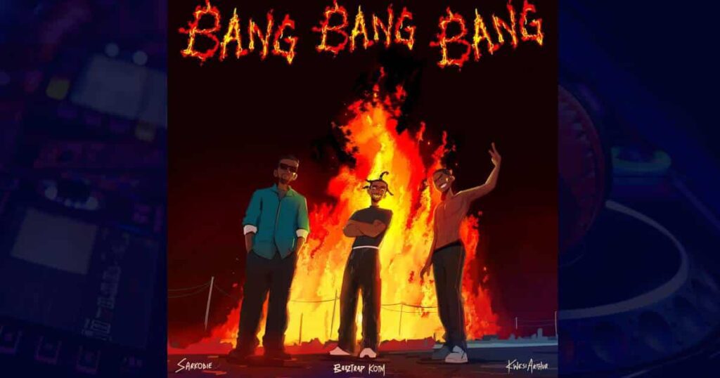 Beeztrap KOTM – Bang Bang Bang ft. Sarkodie & Kwesi Arthur