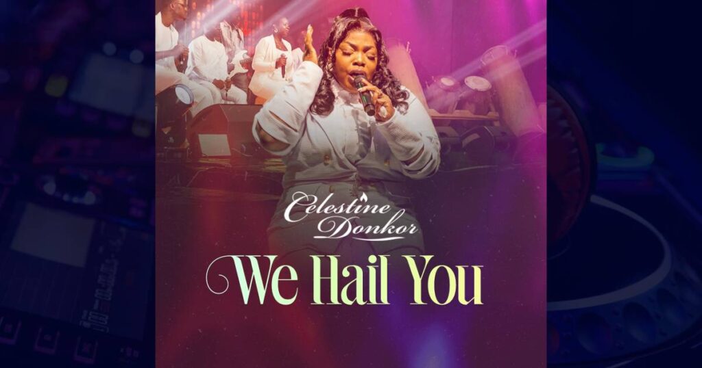 Celestine Donkor – We Hail You