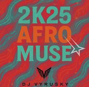 DJ Vyrusky (Mixtape) - 2k25 Afro Muse