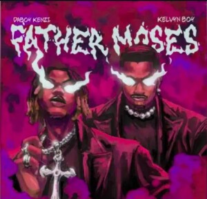 Daboy Kenzi – Father Moses ft. Kelvyn Boy