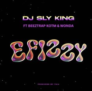 DJ Sly King - Efizzy Ft Beeztrap KOTM & Wonda