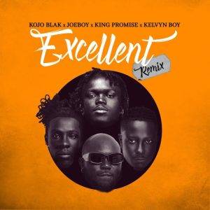 Kojo Blak - Excellent (Remix) Ft Joeboy, King Promise & Kelvyn Boy