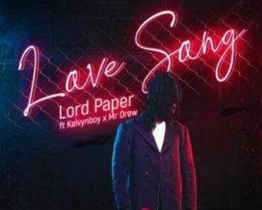 Lord Paper – Love Song Ft Kelvyn Boy & Mr Drew