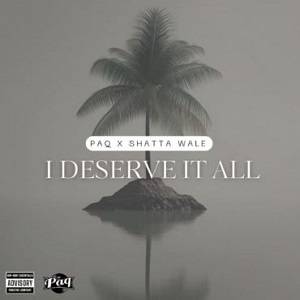 PAQ - I Deserve It All Ft Shatta Wale