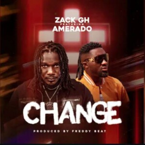 Zack Gh – Change ft. Amerado
