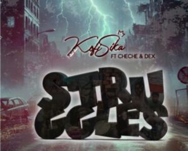 Kofi Sika – Struggles ft Cheche & Dex