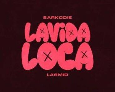 Sarkodie – Lavida Loca Ft Lasmid