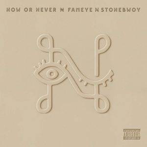 Fameye - Now or Never Ft Stonebwoy