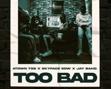 Atown TSB – Too Bad Ft Skyface SDW & Jay Bahd