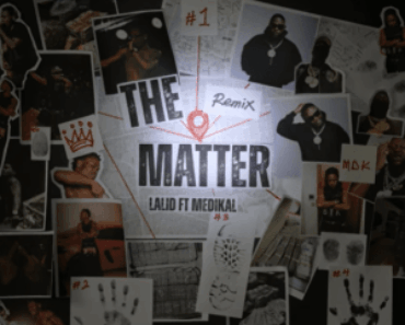 Lalid Ft Medikal – The Matter Remix