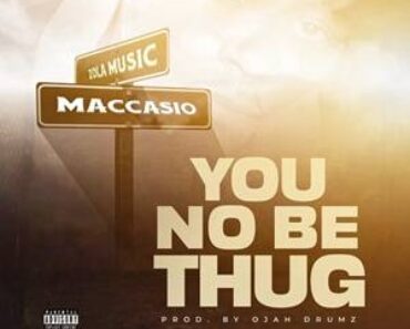 Maccasio – You No Be Thug