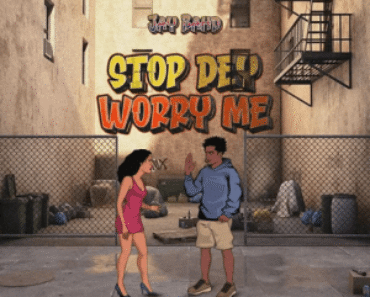 Jay Bahd – Stop Dey Worry Me