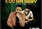 Maccasio - Koo Nin Neey Ft Don Sigli