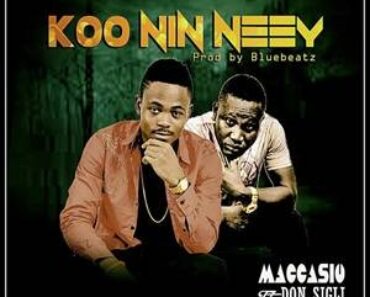 Maccasio – Koo Nin Neey Ft Don Sigli